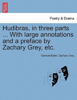 Kniha Hudibras, in Three Parts ... with Large Annotations and a Preface by Zachary Grey, Etc. Samuel (u) Butler