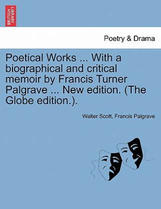 Książka Poetical Works ... with a Biographical and Critical Memoir by Francis Turner Palgrave ... New Edition. (the Globe Edition.). Francis Palgrave