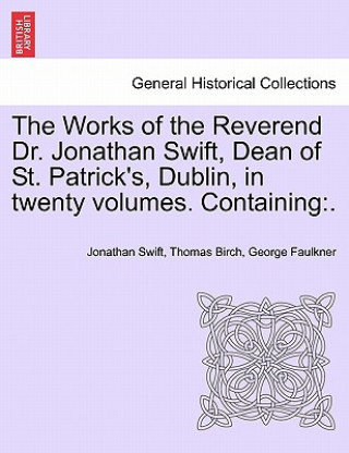 Livre Works of the Reverend Dr. Jonathan Swift, Dean of St. Patrick's, Dublin, in Twenty Volumes. Containing George Faulkner