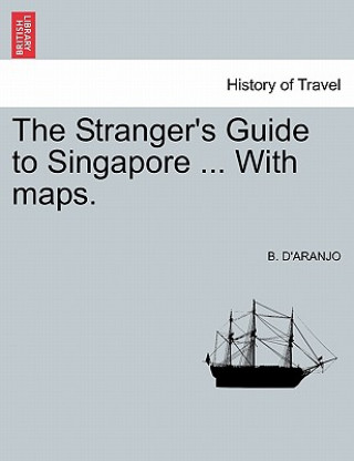 Carte Stranger's Guide to Singapore ... with Maps. B D'Aranjo