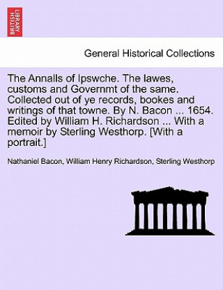 Książka Annalls of Ipswche. The lawes, customs and Governmt of the same. Collected out of ye records, bookes and writings of that towne. By N. Bacon ... 1654. Sterling Westhorp