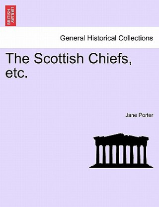 Kniha Scottish Chiefs, etc. Jane Porter