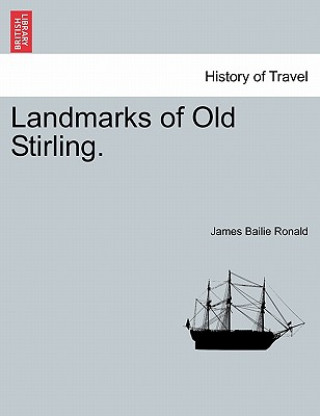 Carte Landmarks of Old Stirling. James Bailie Ronald
