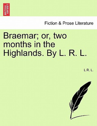 Книга Braemar; Or, Two Months in the Highlands. by L. R. L. L R L