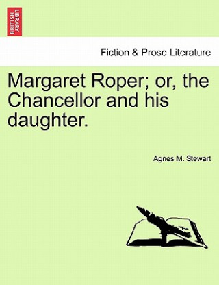 Carte Margaret Roper; Or, the Chancellor and His Daughter. Agnes M Stewart