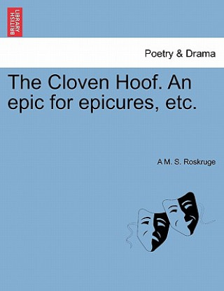 Kniha Cloven Hoof. an Epic for Epicures, Etc. A M S Roskruge