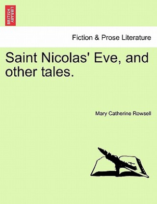 Carte Saint Nicolas' Eve, and Other Tales. Mary Catherine Rowsell