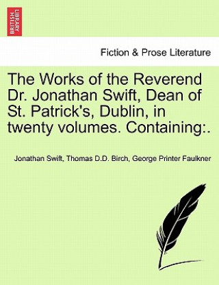 Kniha Works of the Reverend Dr. Jonathan Swift, Dean of St. Patrick's, Dublin, in Twenty Volumes. Containing George Printer Faulkner