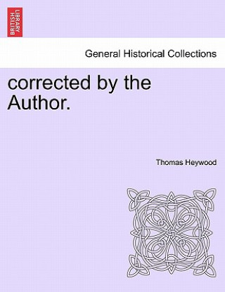 Knjiga Corrected by the Author. Professor Thomas Heywood