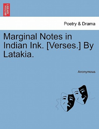 Knjiga Marginal Notes in Indian Ink. [Verses.] by Latakia. Anonymous