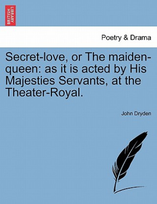 Könyv Secret-Love, or the Maiden-Queen John Dryden