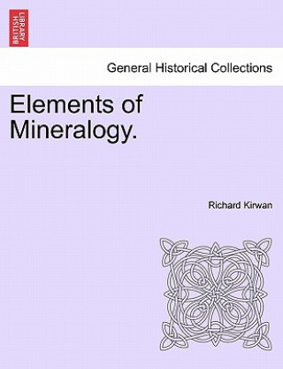 Könyv Elements of Mineralogy. Richard Kirwan