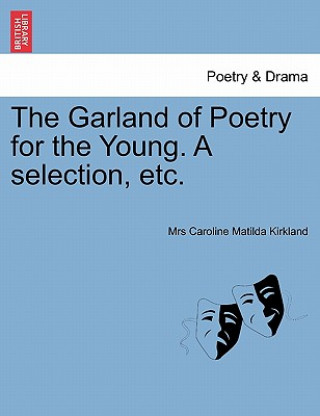 Carte Garland of Poetry for the Young. A selection, etc. Mrs Caroline Matilda Kirkland