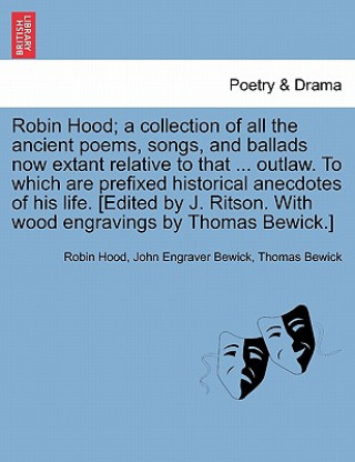 Book Robin Hood; a collection of all the ancient poems, songs, and ballads now extant relative to that ... outlaw. To which are prefixed historical anecdot Thomas Bewick