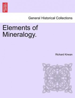 Kniha Elements of Mineralogy. Richard Kirwan