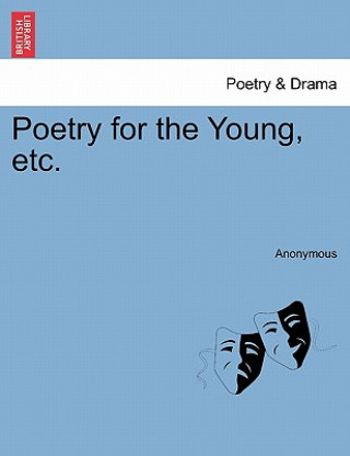 Kniha Poetry for the Young, Etc. Anonymous