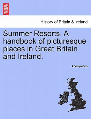 Buch Summer Resorts. a Handbook of Picturesque Places in Great Britain and Ireland. Anonymous