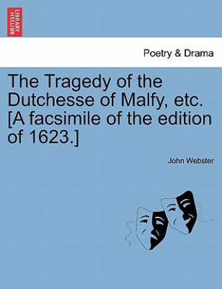 Carte Tragedy of the Dutchesse of Malfy, Etc. [A Facsimile of the Edition of 1623.] John Webster