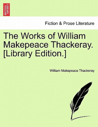 Könyv Works of William Makepeace Thackeray. [Library Edition.] Volume XX William Makepeace Thackeray