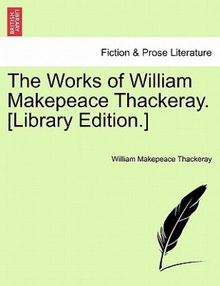 Carte Works of William Makepeace Thackeray. [Library Edition.] Volume XX William Makepeace Thackeray