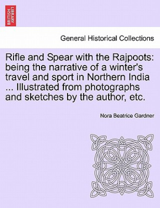 Книга Rifle and Spear with the Rajpoots Nora Beatrice Gardner