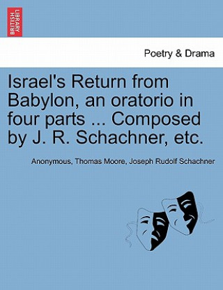 Carte Israel's Return from Babylon, an Oratorio in Four Parts ... Composed by J. R. Schachner, Etc. Joseph Rudolf Schachner