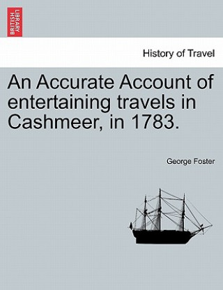 Libro Accurate Account of Entertaining Travels in Cashmeer, in 1783. George Foster