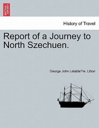 Carte Report of a Journey to North Szechuen. George John Letable Litton