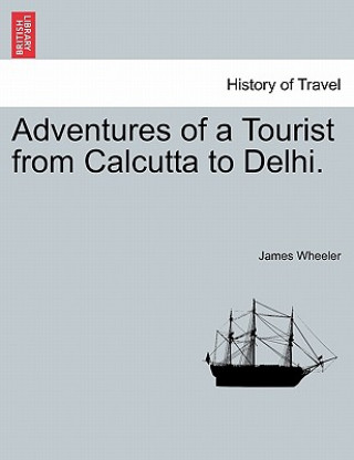Carte Adventures of a Tourist from Calcutta to Delhi. James Wheeler