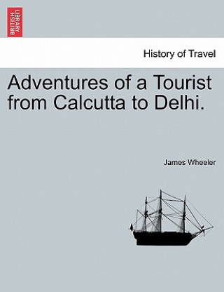 Livre Adventures of a Tourist from Calcutta to Delhi. James Wheeler