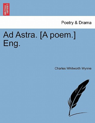 Kniha Ad Astra. [A Poem.] Eng. Charles Whitworth Wynne