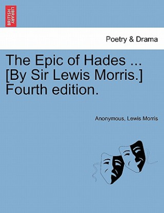 Βιβλίο Epic of Hades ... [By Sir Lewis Morris.] Fourth Edition. Lewis Morris