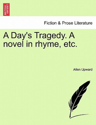 Книга Day's Tragedy. a Novel in Rhyme, Etc. Allen Upward
