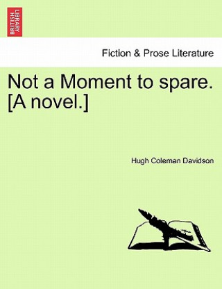 Book Not a Moment to Spare. [A Novel.] Hugh Coleman Davidson