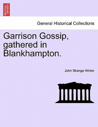 Könyv Garrison Gossip, Gathered in Blankhampton. John Strange Winter