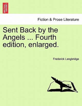 Książka Sent Back by the Angels ... Fourth edition, enlarged. Frederick Langbridge