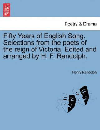 Buch Fifty Years of English Song. Selections from the Poets of the Reign of Victoria. Edited and Arranged by H. F. Randolph. Henry Randolph