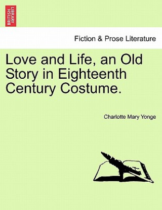 Carte Love and Life, an Old Story in Eighteenth Century Costume. Charlotte Mary Yonge