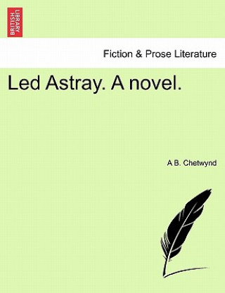 Carte Led Astray. a Novel. A B Chetwynd