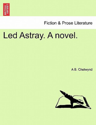 Könyv Led Astray. a Novel. A B Chetwynd