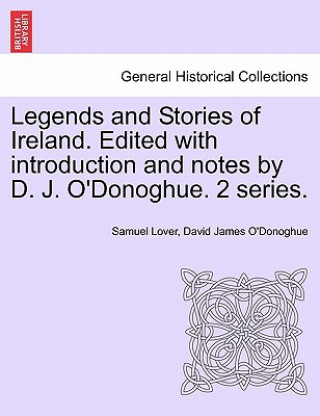 Kniha Legends and Stories of Ireland. Edited with Introduction and Notes by D. J. O'Donoghue. 2 Series. David James O'Donoghue