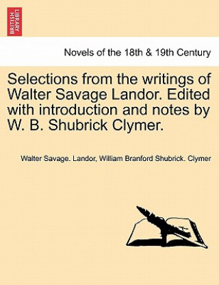 Livre Selections from the Writings of Walter Savage Landor. Edited with Introduction and Notes by W. B. Shubrick Clymer. William Branford Shubrick Clymer