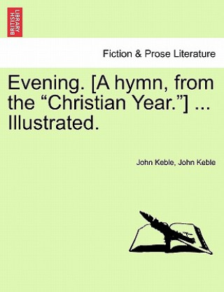 Carte Evening. [a Hymn, from the Christian Year.] ... Illustrated. John Keble
