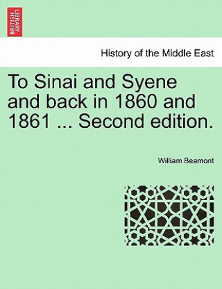 Carte To Sinai and Syene and Back in 1860 and 1861 ... Second Edition. William Beamont
