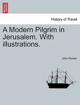 Carte Modern Pilgrim in Jerusalem. with Illustrations. John Rooker