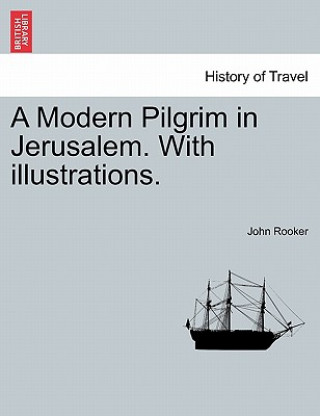 Knjiga Modern Pilgrim in Jerusalem. with Illustrations. John Rooker