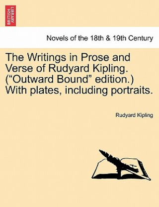 Book Writings in Prose and Verse of Rudyard Kipling. (Outward Bound Edition.) with Plates, Including Portraits. Joseph Rudyard Kipling