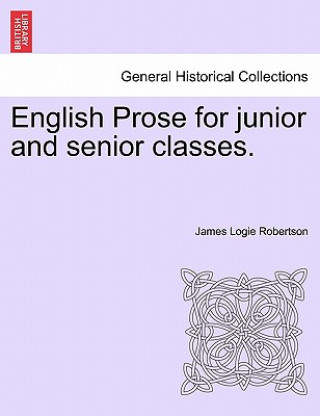 Carte English Prose for Junior and Senior Classes. James Logie Robertson