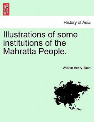 Kniha Illustrations of Some Institutions of the Mahratta People. William Henry Tone
