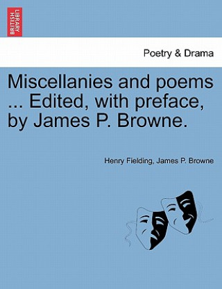 Книга Miscellanies and Poems ... Edited, with Preface, by James P. Browne. James P Browne